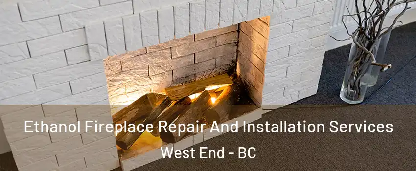  Ethanol Fireplace Repair And Installation Services West End - BC