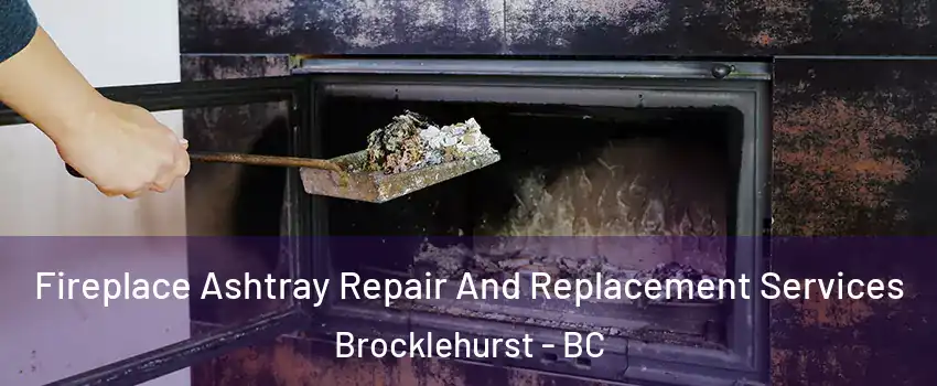  Fireplace Ashtray Repair And Replacement Services Brocklehurst - BC