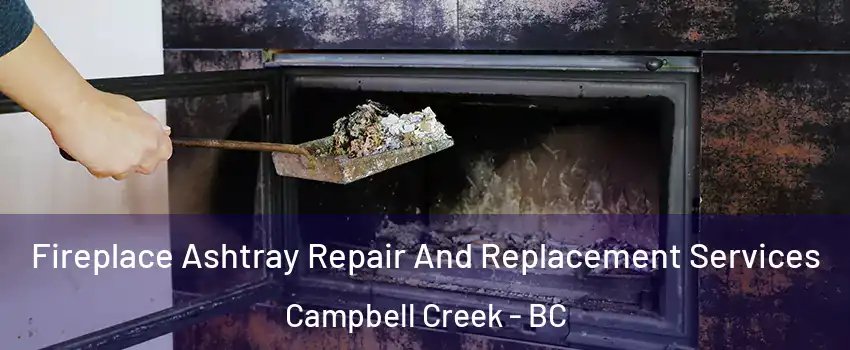  Fireplace Ashtray Repair And Replacement Services Campbell Creek - BC