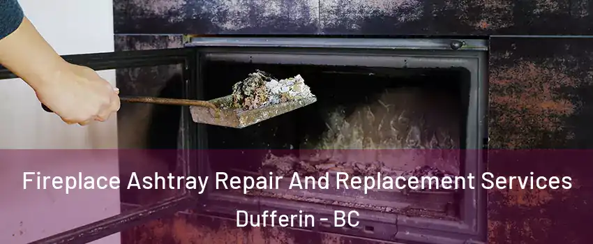  Fireplace Ashtray Repair And Replacement Services Dufferin - BC
