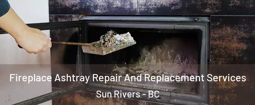  Fireplace Ashtray Repair And Replacement Services Sun Rivers - BC