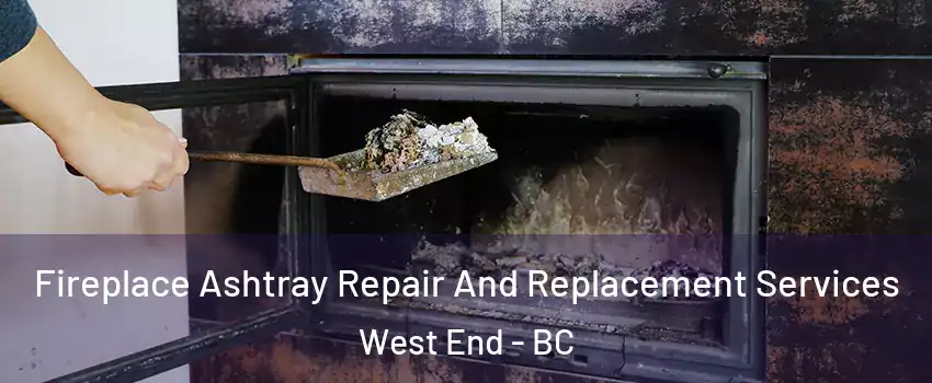  Fireplace Ashtray Repair And Replacement Services West End - BC