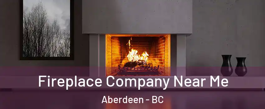  Fireplace Company Near Me Aberdeen - BC