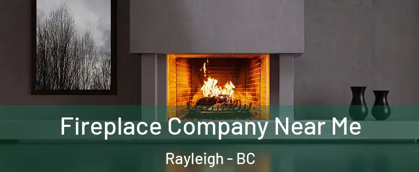  Fireplace Company Near Me Rayleigh - BC