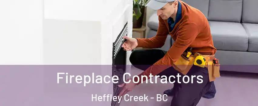Fireplace Contractors Heffley Creek - BC