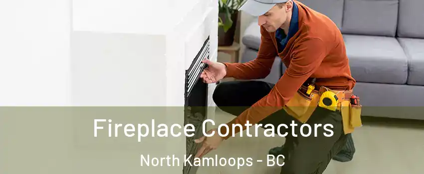 Fireplace Contractors North Kamloops - BC
