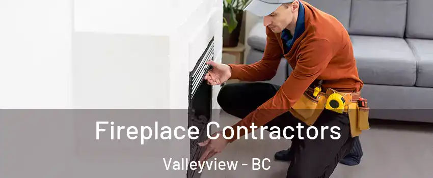 Fireplace Contractors Valleyview - BC