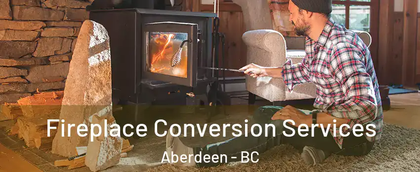  Fireplace Conversion Services Aberdeen - BC