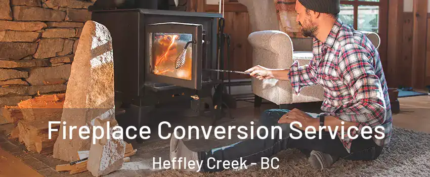 Fireplace Conversion Services Heffley Creek - BC