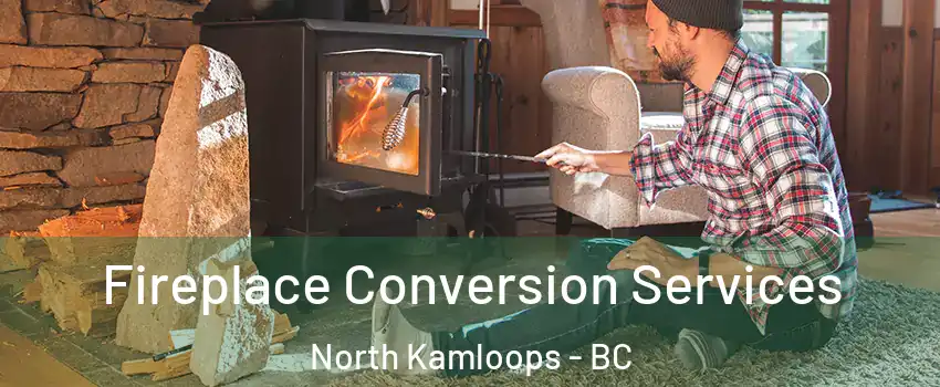 Fireplace Conversion Services North Kamloops - BC
