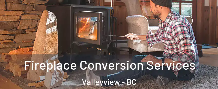  Fireplace Conversion Services Valleyview - BC