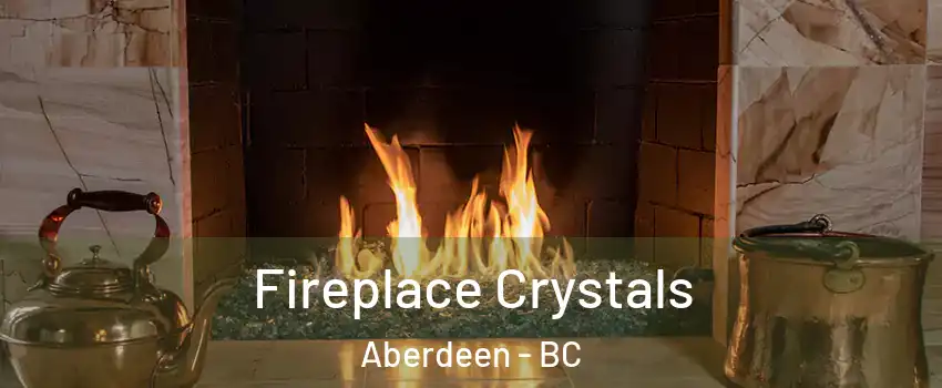  Fireplace Crystals Aberdeen - BC