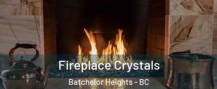  Fireplace Crystals Batchelor Heights - BC