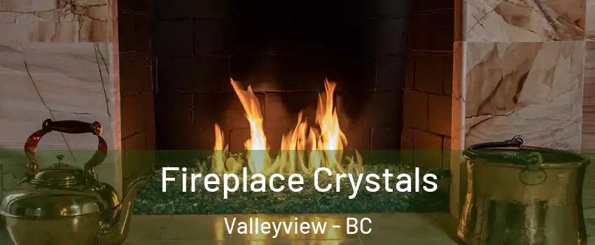  Fireplace Crystals Valleyview - BC