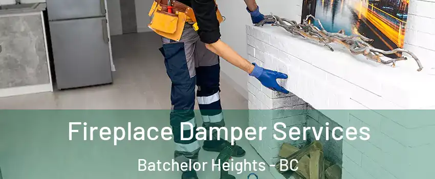 Fireplace Damper Services Batchelor Heights - BC