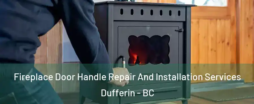  Fireplace Door Handle Repair And Installation Services Dufferin - BC