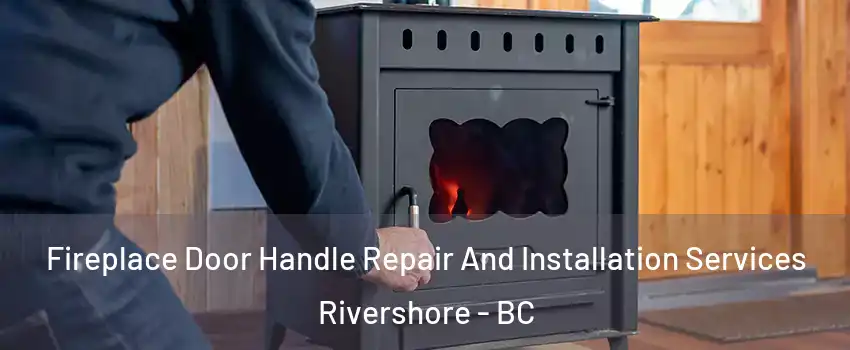  Fireplace Door Handle Repair And Installation Services Rivershore - BC