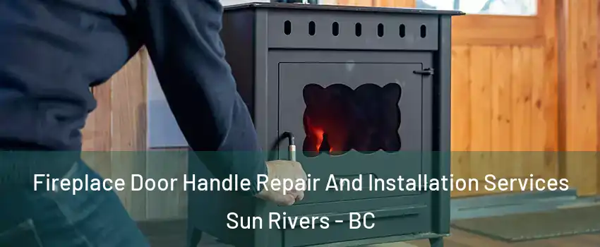  Fireplace Door Handle Repair And Installation Services Sun Rivers - BC