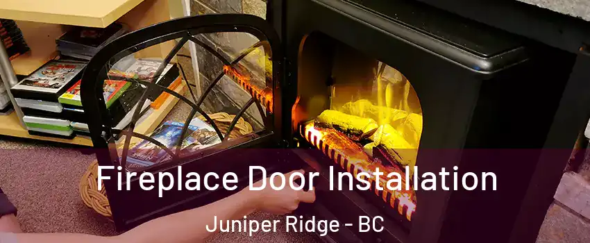  Fireplace Door Installation Juniper Ridge - BC