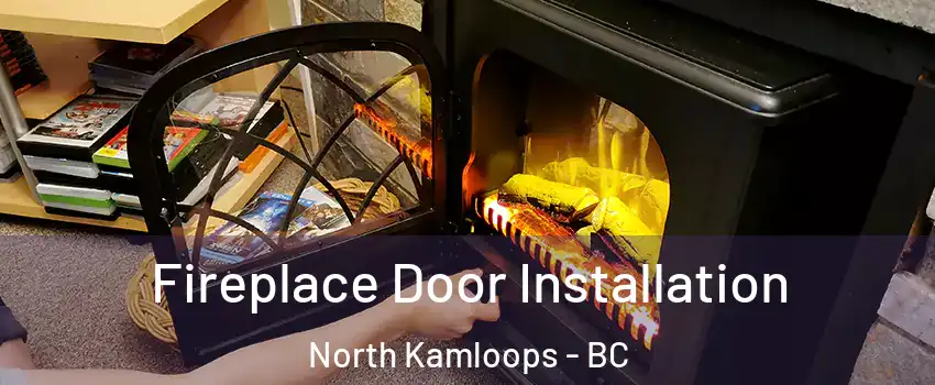  Fireplace Door Installation North Kamloops - BC