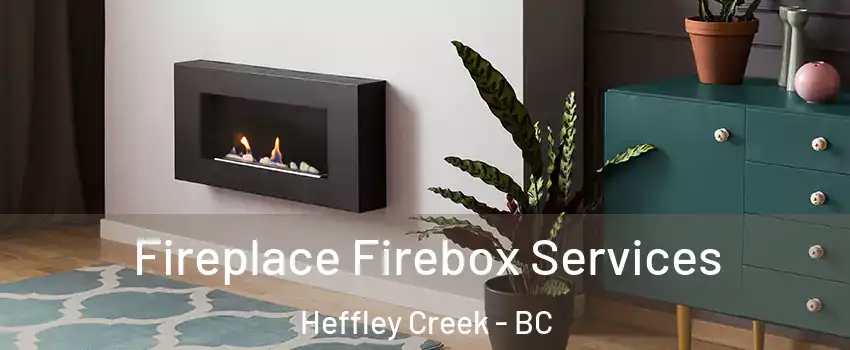  Fireplace Firebox Services Heffley Creek - BC