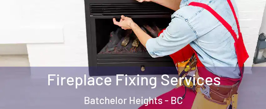  Fireplace Fixing Services Batchelor Heights - BC