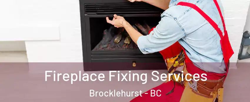  Fireplace Fixing Services Brocklehurst - BC