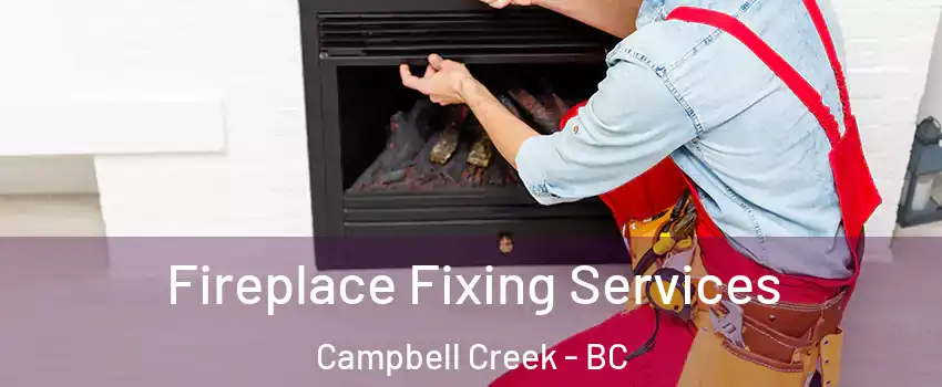  Fireplace Fixing Services Campbell Creek - BC