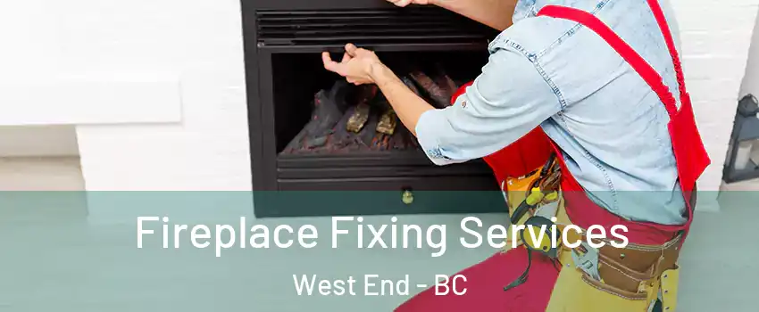  Fireplace Fixing Services West End - BC