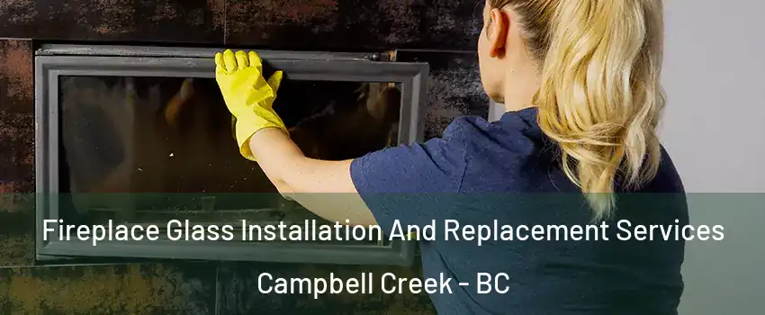  Fireplace Glass Installation And Replacement Services Campbell Creek - BC
