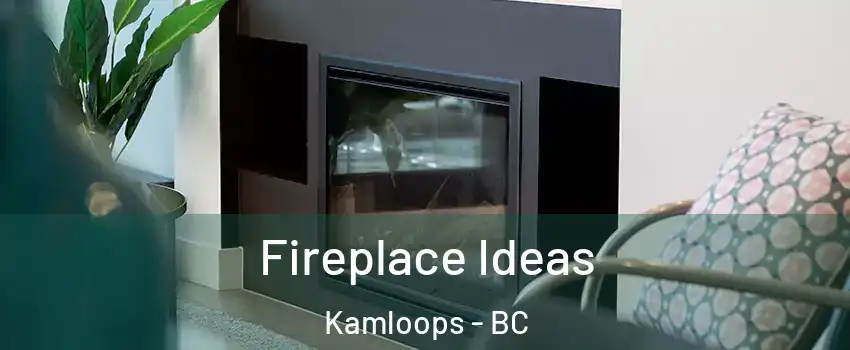  Fireplace Ideas Kamloops - BC