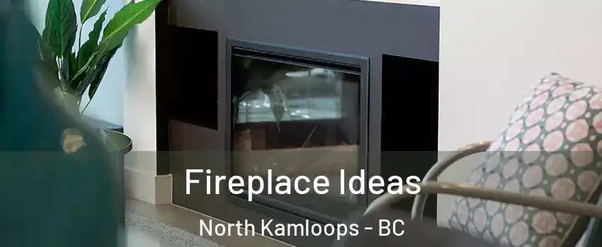 Fireplace Ideas North Kamloops - BC