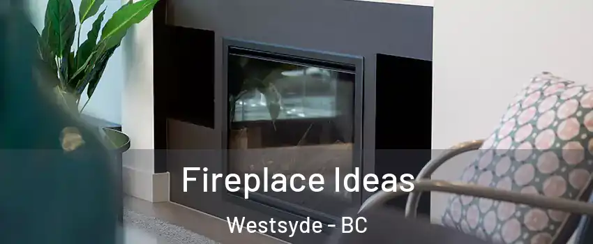  Fireplace Ideas Westsyde - BC