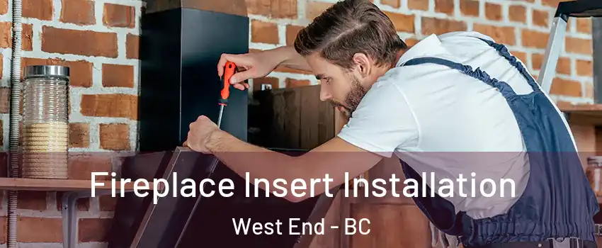  Fireplace Insert Installation West End - BC