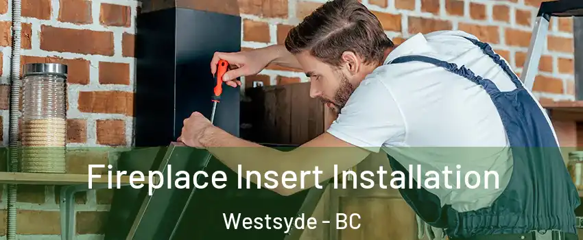  Fireplace Insert Installation Westsyde - BC