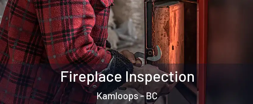  Fireplace Inspection Kamloops - BC