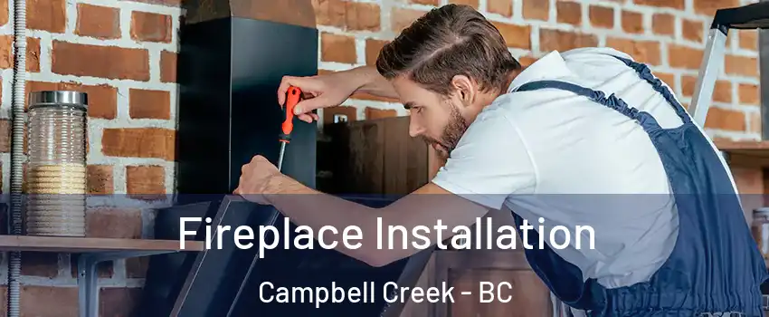  Fireplace Installation Campbell Creek - BC
