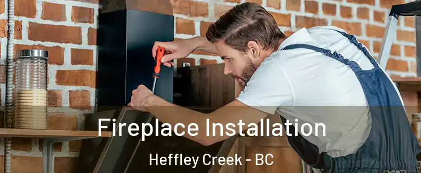  Fireplace Installation Heffley Creek - BC