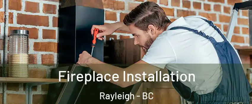  Fireplace Installation Rayleigh - BC