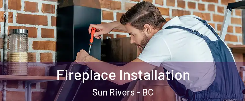  Fireplace Installation Sun Rivers - BC