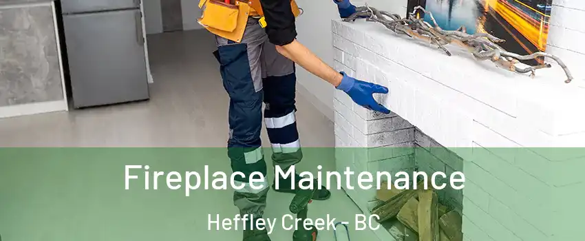  Fireplace Maintenance Heffley Creek - BC