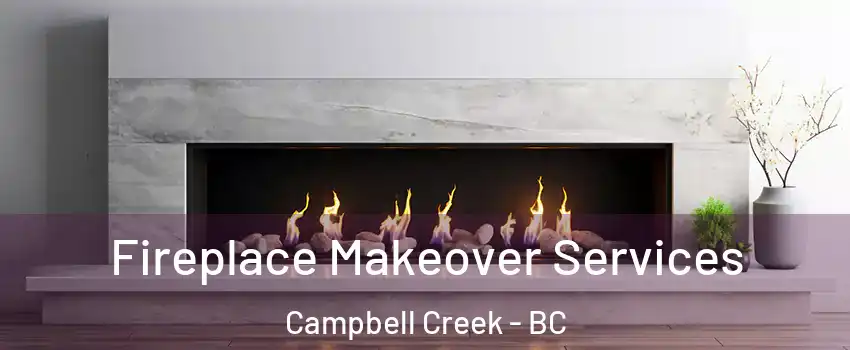 Fireplace Makeover Services Campbell Creek - BC