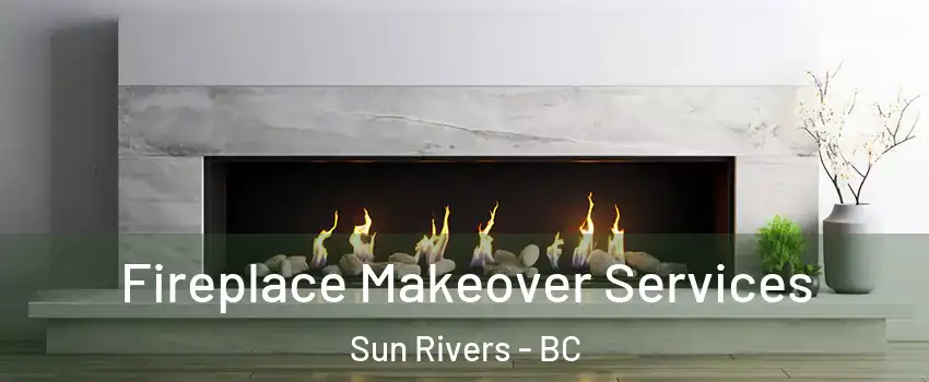 Fireplace Makeover Services Sun Rivers - BC