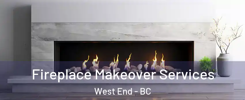 Fireplace Makeover Services West End - BC