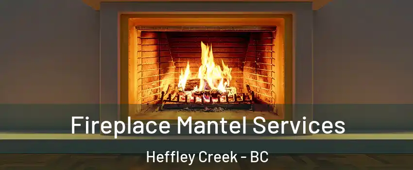  Fireplace Mantel Services Heffley Creek - BC