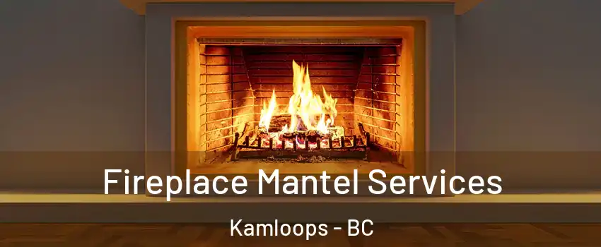  Fireplace Mantel Services Kamloops - BC