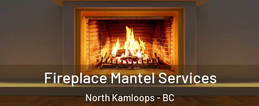  Fireplace Mantel Services North Kamloops - BC