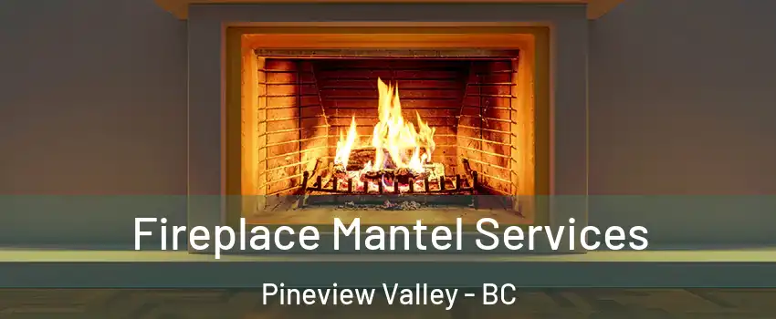  Fireplace Mantel Services Pineview Valley - BC