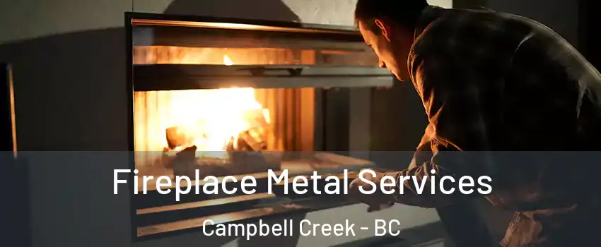 Fireplace Metal Services Campbell Creek - BC
