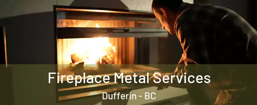 Fireplace Metal Services Dufferin - BC